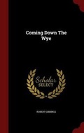 Cover: Coming Down the Wye - Andesite Press