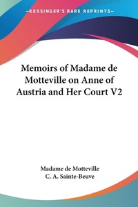 Abbildung von: Memoirs of Madame De Motteville on Anne of Austria and Her Court V2 - Kessinger Publishing Co
