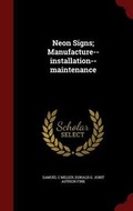Cover: Neon Signs; Manufacture--installation--maintenance - Andesite Press