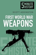 Cover: First World War Weapons: 5 Minute History - The History Press Ltd