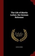 Cover: The Life of Martin Luther, the German Reformer - Andesite Press