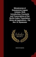 Cover: Mosaicarum et Romanarum Legum Collatio. With Introduction, Facsimile and Transcription of the Berlin Codex, Translation, Notes ad Appendices. / By Rev. H. Hyamsom - Andesite Press