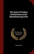 Cover: The Role of Product Architecture in the Manufacturing Firm - Andesite Press