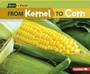 Cover: From Kernel to Corn - Lerner Publishing Group
