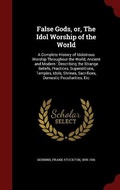 Cover: False Gods, or, The Idol Worship of the World - Andesite Press