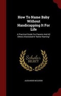 Cover: How To Name Baby Without Handicapping It For Life - Andesite Press