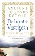 Cover: Ancient Legends Retold: The Legend of Vortigern - The History Press Ltd