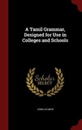 Cover: A Tamil Grammar, Designed for Use in Colleges and Schools - Andesite Press