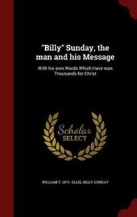 Enlarge image Cover: Billy Sunday, the man and his Message - Andesite Press