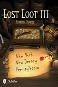 Cover: Lost Loot III: New York, New Jersey, and Pennsylvania - Schiffer Publishing Ltd