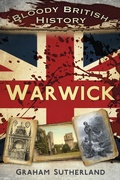 Cover: Bloody British History: Warwick - The History Press Ltd