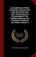 Cover: An English And Welsh Dictionary, Wherein, Not Only The Words, But Also, The Idioms And Phraseology Of The English Language, Are Carefully Translated Into Welsh, Volume 2 - Andesite Press