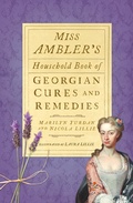 Cover: Miss Ambler's Household Book of Georgian Cures and Remedies - The History Press Ltd