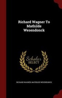 Enlarge image Cover: Richard Wagner to Mathilde Wesendonck - Andesite Press