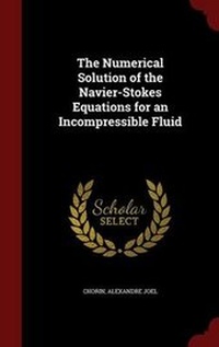 Enlarge image Cover: The Numerical Solution of the Navier-Stokes Equations for an Incompressible Fluid - Andesite Press