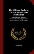 Cover: The Military Exploits, Etc. Etc. of Don Juan Martin Diez - Andesite Press