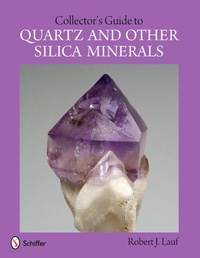 Abbildung von: Collector's Guide to Quartz and Other Silica Minerals - Schiffer Publishing Ltd