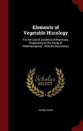 Cover: Elements of Vegetable Histology - Andesite Press