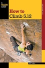 Cover: How to Climb 5.12 - Falcon Guides