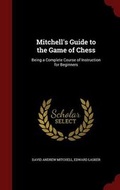 Cover: Mitchell's Guide to the Game of Chess - Andesite Press
