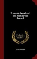 Cover: Ponce de Leon Land and Florida war Record - Andesite Press