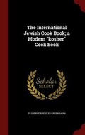 Cover: The International Jewish Cook Book; A Modern Kosher Cook Book - Andesite Press