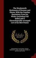 Cover: The Wordsworth Dictionary of Persons and Places; With the Familiar Quotations From his Works (including Full Index) and a Chronologically-arranged List of his Best Poems - Andesite Press