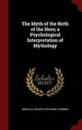 Cover: The Myth of the Birth of the Hero; A Psychological Interpretation of Mythology - Andesite Press