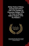Cover: Philip Vickers Fithian, Journal and Letters, 1767-1774, Student at Princeton College, 1770-72, Tutor at Nomini Hall in Virginia, 1773-74; Volume 1 - Andesite Press