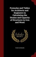 Cover: Formulas and Tables for Architects and Engineers in Calculating the Strains and Capacity of Structures in Iron and Wood - Andesite Press