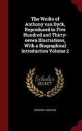 Cover: The Works of Anthony Van Dyck, Reproduced in Five Hundred and Thirty-Seven Illustrations, with a Biographical Introduction Volume 2 - Andesite Press
