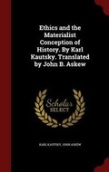 Cover: Ethics and the Materialist Conception of History. By Karl Kautsky. Translated by John B. Askew - Andesite Press