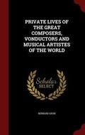Cover: Private Lives of the Great Composers, Vonductors and Musical Artistes of the World - Andesite Press