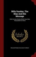 Cover: Billy Sunday, the Man and His Message - Andesite Press