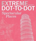 Cover: Extreme Dot-To-Dot Spectacular Places - Sourcebooks