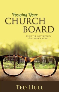 Enlarge image Cover: Focusing Your Church Board Using the Carver Policy Governance Model - Word Alive Press