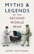 Cover: Myths and Legends of the Second World War - The History Press Ltd