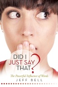 Cover: Did I Just Say That? - WestBow Press