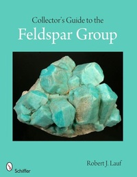 Abbildung von: Collector's Guide to the Feldspar Group - Schiffer Publishing Ltd
