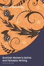 Cover: Scottish Women's Gothic and Fantastic Writing - Edinburgh University Press