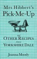 Cover: Mrs Hibbert's Pick-Me-Up and Other Recipes from a Yorkshire Dale - The History Press Ltd