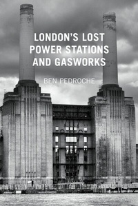 Abbildung von: London's Lost Power Stations and Gasworks - The History Press Ltd