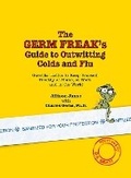 Cover: The Germ Freak's Guide to Outwitting Colds and Flu - Health Communications