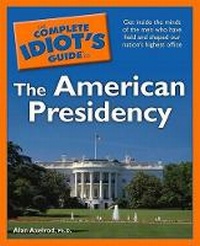 Enlarge image Cover: The Complete Idiot's Guide to the American Presidency - Alpha Books