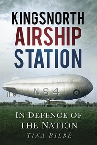 Abbildung von: Kingsnorth Airship Station - The History Press Ltd