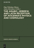 Cover: The Arabic, Hebrew, and Latin Reception of Avicenna's Physics and Cosmology - De Gruyter