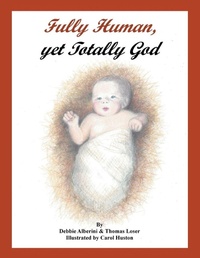 Enlarge image Cover: Fully Human, Yet Totally God - Page Publishing Inc.