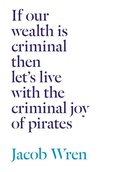Cover: If our wealth is criminal then let's live with the criminal joy of pirates - Book*hug