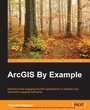 Cover: ArcGIS By Example - Packt Publishing