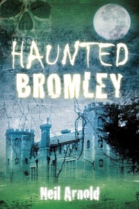 Enlarge image Cover: Haunted Bromley - The History Press Ltd